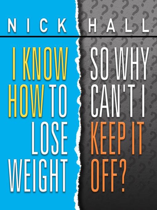Title details for I Know How to Lose Weight So Why Can't I Keep It Off? by Nick Hall - Wait list